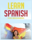 Learn Spanish for Beginners: The Complete Beginner's Guide to Quickly Learn Spanish By Vinicio Ordaz Cover Image