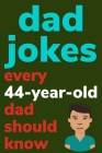 Dad Jokes Every 44 Year Old Dad Should Know: Plus Bonus Try Not To Laugh Game By Ben Radcliff Cover Image