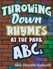 Throwing Down Rhymes at the Park ABCs By Gina Chiarella-Gallarelli Cover Image