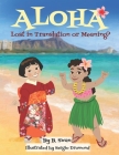 Aloha: Lost in Translation or Meaning? By B. Swan Cover Image