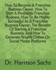 How To Become A Franchise Business Owner, How To Start A Profitable Franchise Business, How To Be Highly Successful As A Franchise Business Owner, The By Harrison Sachs Cover Image