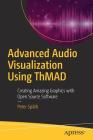 Advanced Audio Visualization Using Thmad: Creating Amazing Graphics with Open Source Software By Peter Späth Cover Image