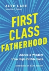 First Class Fatherhood: Advice and Wisdom from High-Profile Dads By Alec Lace Cover Image