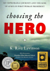 Choosing the Hero: My Improbable Journey and the Rise of Africa's First Woman President By K. Riva Levinson Cover Image