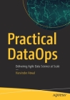 Practical Dataops: Delivering Agile Data Science at Scale By Harvinder Atwal Cover Image