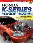 Honda K-Series Engine Swaps: Upgrade to More Horsepower & Advanced Technology (Sa Design) Cover Image