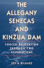 The Allegany Senecas and Kinzua Dam: Forced Relocation through Two Generations By Joy A. Bilharz Cover Image