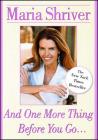 And One More Thing Before You Go... By Maria Shriver Cover Image