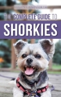 The Complete Guide to Shorkies: Preparing for, Choosing, Training, Feeding, Exercising, Socializing, and Loving Your New Shorkie Puppy By Candace Darnforth Cover Image