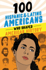 100 Hispanic and Latino Americans Who Shaped American History (100 Series) By Rick Laezman Cover Image
