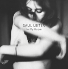 Saul Leiter: In My Room By Saul Leiter (Photographer), Robert Benton (Foreword by) Cover Image