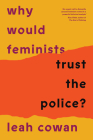 Why Would Feminists Trust the Police?: A tangled history of resistance and complicity Cover Image