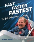 Fast, Faster, Fastest: The Bill Sadler Story By John R. Wright Cover Image