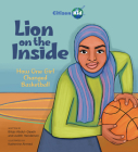 Lion on the Inside: How One Girl Changed Basketball (CitizenKid) By Bilqis Abdul-Qaadir, Judith Henderson, Katherine Ahmed (Illustrator) Cover Image