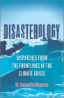 Disasterology: Dispatches from the Frontlines of the Climate Crisis By Samantha Montano Cover Image
