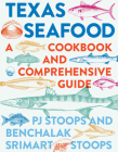 Texas Seafood: A Cookbook and Comprehensive Guide By PJ Stoops, Benchalak Srimart Stoops Cover Image
