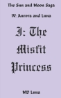 I: The Misfit Princess (The Sun and Moon Saga #1) Cover Image