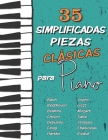 35 Simplificadas Piezas Clásicas para Piano: Partituras fáciles de Chopin, Bach, Beethoven, Chaikovski, Mozart, Liszt, Debussy, Grieg, Satie, Joplin, By Piano Fácil Cover Image