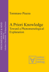 A Priori Knowledge: Toward a Phenomenological Explanation (Phenomenology & Mind #10) By Tommaso Piazza Cover Image