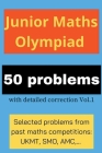 Junior Maths Olympiad: 50 problems with detailed correction Vol. 1 Cover Image