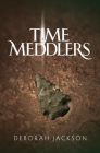 Time Meddlers By Matthew Birtch (Illustrator), Jessica Jackson (Illustrator), Deborah Jackson Cover Image
