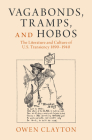 Vagabonds, Tramps, and Hobos: The Literature and Culture of U.S. Transiency 1890-1940 (Cambridge Studies in American Literature and Culture) By Owen Clayton Cover Image