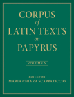 Corpus of Latin Texts on Papyrus: Volume 5, Part V Cover Image