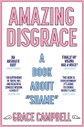 Amazing Disgrace: A Book About 