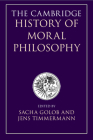 The Cambridge History of Moral Philosophy By Sacha Golob (Editor), Jens Timmermann (Editor) Cover Image