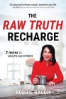 The Raw Truth Recharge: Raw Truth Recharge: 7 Truths to Health and Fitness By Robbie Raugh Cover Image