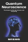 Quantum Neuroscience: The Answer to Life, the Universe, and Everything (Quantum Mechanics #2) By Mark My Words Cover Image
