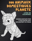 100 Animaux domestiques Planète - Livre de coloriage - Dessins d'animaux pour la relaxation avec soulagement du stress By Riley Simard Cover Image