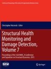 Structural Health Monitoring and Damage Detection, Volume 7: Proceedings of the 33rd Imac, a Conference and Exposition on Structural Dynamics, 2015 (Conference Proceedings of the Society for Experimental Mecha) By Christopher Niezrecki (Editor) Cover Image