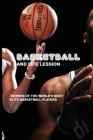 Basketball And Life Lession: Stories Of The World's Most Elite Basketball Players: Accomplish Your Goals By Maye Rull Cover Image