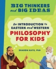Big Thinkers and Big Ideas: An Introduction to Eastern and Western Philosophy for Kids Cover Image