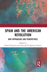 Spain and the American Revolution: New Approaches and Perspectives By Gabriel Paquette (Editor), Gonzalo M. Quintero Saravia (Editor) Cover Image