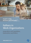 Fathers in Work Organizations: Inequalities and Capabilities, Rationalities and Politics By Brigitte Liebig (Editor), Mechtild Oechsle (Editor) Cover Image