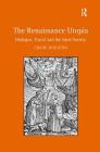 The Renaissance Utopia: Dialogue, Travel and the Ideal Society By Chloë Houston Cover Image