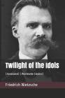 Twilight of the Idols: (Annotated) (Worldwide Classics) Cover Image