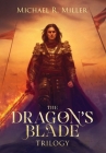 The Dragon's Blade Trilogy By Michael R. Miller Cover Image