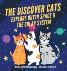 The Discover Cats Explore Outer Space & and Solar System: A Children's Book About Scientific Education By Charlotte Dane Cover Image