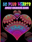 50 Plus Hearts Adult Coloring Book: Large Romantic, Dramatic and Gorgeous Hearts Mandala Coloring Books For Adults Single Sided 8.5 x 11 Beautiful Des By Tonay Saha Cover Image