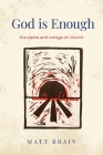 God is Enough: The Alpha and Omega of the Church By Matt Brain, Andrew Howe (Illustrator) Cover Image