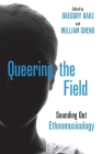 Queering the Field: Sounding Out Ethnomusicology Cover Image