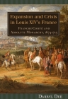 Expansion and Crisis in Louis XIV's France: Franche-Comte and Absolute Monarchy, 1674-1715 (Changing Perspectives on Early Modern Europe #13) Cover Image