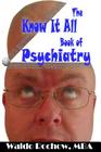 The Know It All Book of Psychiatry By Will Rochow (Editor), Waldo Rochow Cover Image