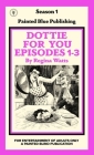 Dottie For You Season 1, Volume 1: A Dolcett Love Story By Regina Watts Cover Image