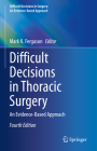 Difficult Decisions in Thoracic Surgery: An Evidence-Based Approach (Difficult Decisions in Surgery: An Evidence-Based Approach) Cover Image
