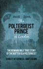 The Poltergeist Prince of London: The Remarkable True Story of the Battersea Poltergeist Cover Image