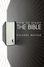 How to Study the Bible By Richard Mayhue Cover Image